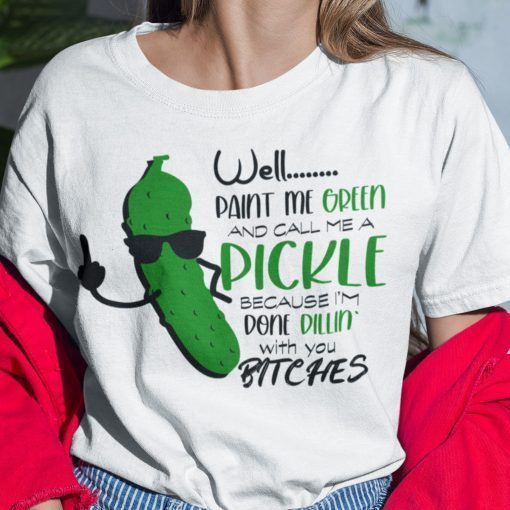 Well Paint Me Green And Call Me Pickle 2021 Shirt