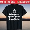 Whatever Spices Your Pumpkin Halloween T-Shirt