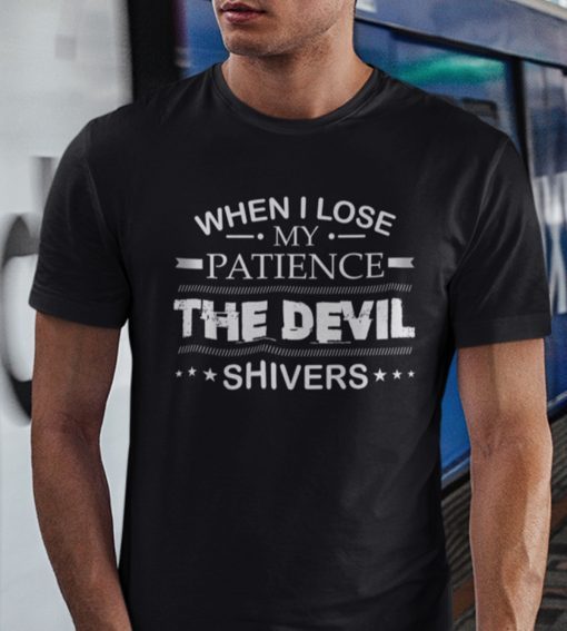 When I Lose My Patience The Devil Shivers Gift Shirt