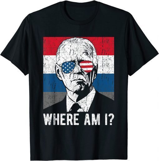 Where Am I? Funny Anti Biden Gift T-Shirt