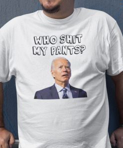 Who Pooped My Pants Joe Biden Who Shit My Pants Us 2021 Shirt