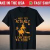 Why Yes Actually I Can Drive A Stick - Cute Halloween Witch T-Shirt