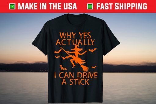 Why Yes Actually I Can Drive A Stick Halloween Us 2021 Shirt