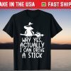 Why Yes Actually I Can Drive A Stick Witch Costume T-Shirt