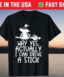 Why Yes Actually I Can Drive A Stick Witch Costume T-Shirt