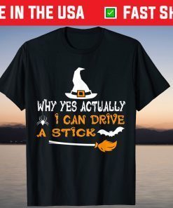 Why Yes Actually I Can Drive A Stick Witch Halloween Shirt