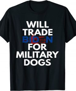 Will Trade Biden for Military Dogs Anti-Biden Republican Official T-Shirt