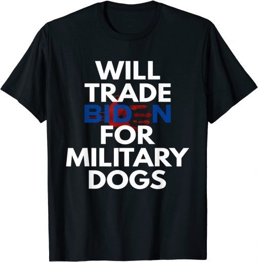 Will Trade Biden for Military Dogs Anti-Biden Republican Official T-Shirt