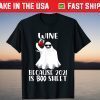 Wine Because 2021 Is Boo Sheet Ghost halloween 2021 T-Shirt