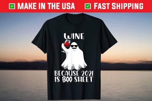 Wine Because 2021 Is Boo Sheet Ghost halloween 2021 T-Shirt