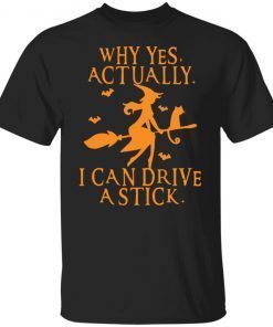 Witch Why Yes Actually I Can Drive A Stick Unisex Shirt