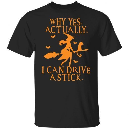 Witch Why Yes Actually I Can Drive A Stick Unisex Shirt