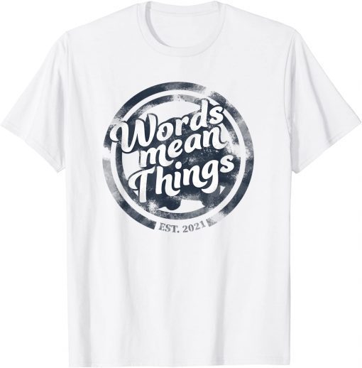 Words Mean Things US 2021 Shirt