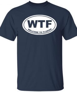 Wtf welcome to florida 2021 Shirt