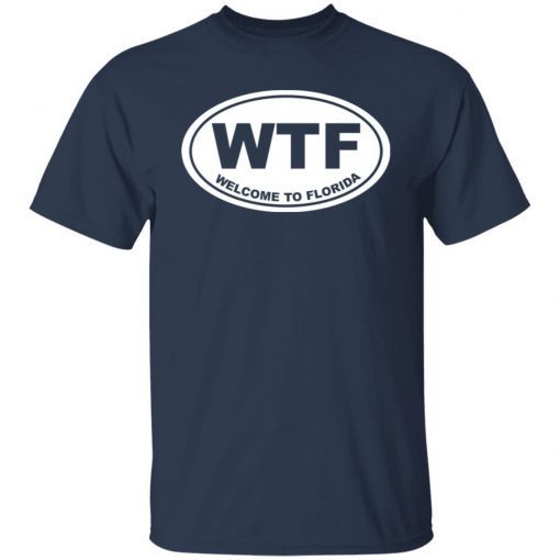 Wtf welcome to florida 2021 Shirt