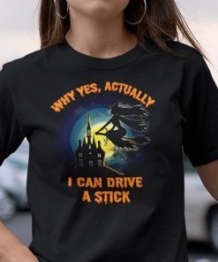 Yes I Can Drive A Stick Halloween Witch Gift Shirt