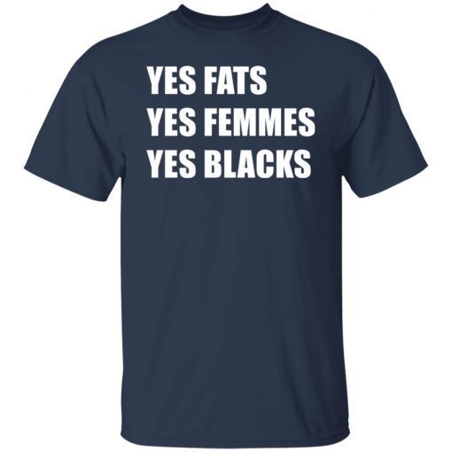 Yes Fats Yes Femmes Yes Blacks Gift Shirt