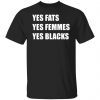 Yes Fats Yes Femmes Yes Blacks Gift Shirt