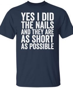 Yes I Did The Nails And They Are As Short As Possible Unisex Shirt