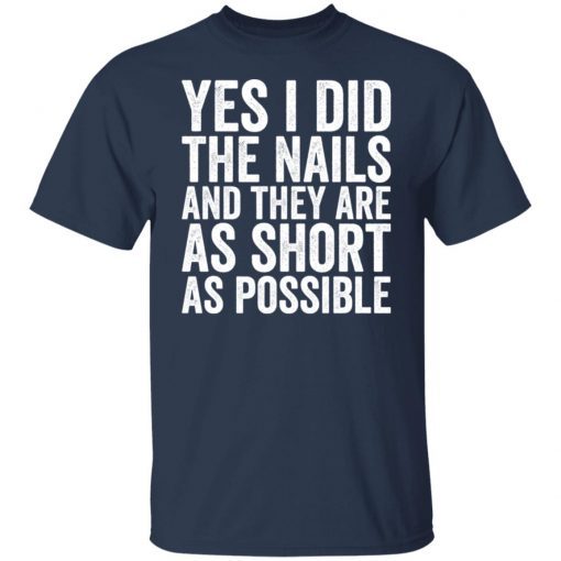 Yes I Did The Nails And They Are As Short As Possible Unisex Shirt