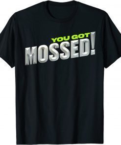 You Got Mossed Unisex Shirt