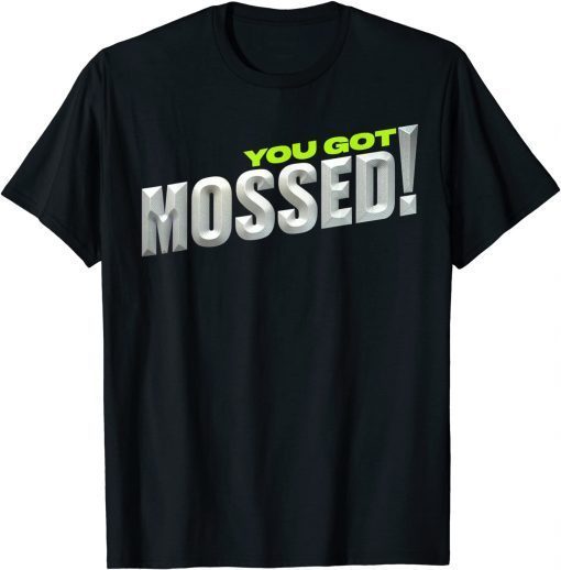 You Got Mossed Unisex Shirt