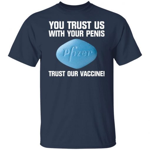 You Trust Us With Your Penis Pfizer Trust Your Vaccine Unisex Shirt