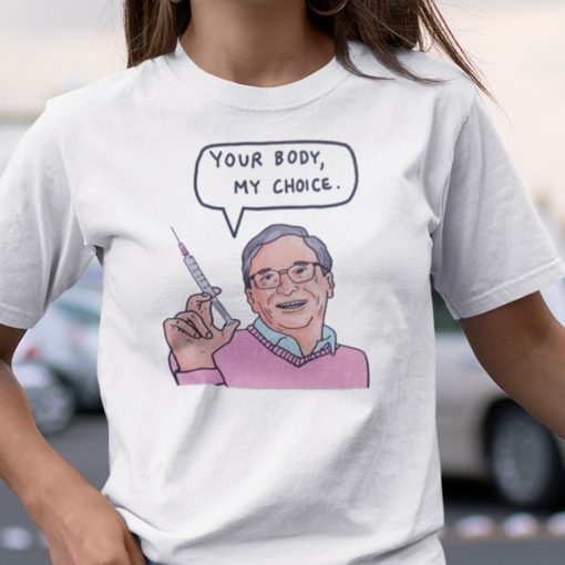 Your Body My Choice Bill Gates Unisex Shirt