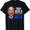 Your Mask Is As As Joe Biden 2021 Shirt