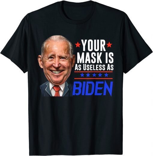 Your Mask Is As As Joe Biden 2021 Shirt