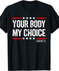 biden Your Body My Choice Vintage Joe biden President meme Gift Shirt