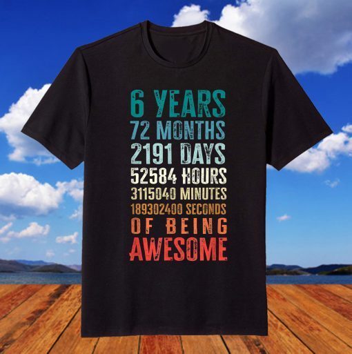 6 Years 72 Months Of Being Awesome Happy 6th Birthday T-Shirt