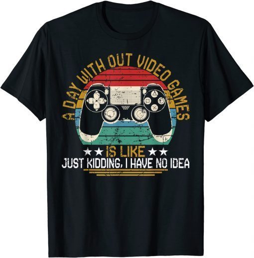 A Day Without Video Games Gaming Video Gamer Unisex T-Shirt