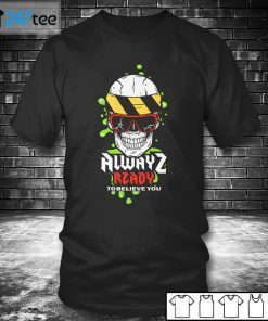 ALWAYZ READY TO BELIEVE YOU Classic Shirt