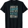 American History Begins With Native History Indigenous Tribe 2021 Shirt