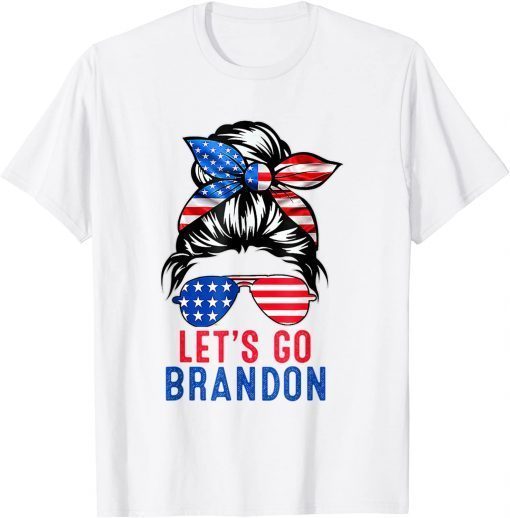 Anti Biden Let's Go Brandon Messy Bun America Flag Gift T-Shirt