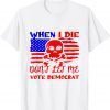 Anti Biden When I Die Don't Let Me Vote Democrat Unisex Shirt