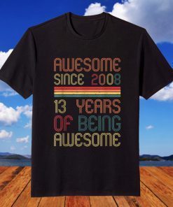 Awesome Since 2008 13th Birthday 13 Years Old T-Shirt