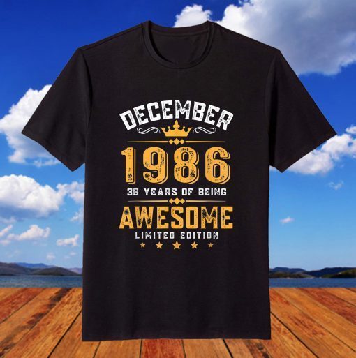 Awesome Since December 1986 35th Birthday 35 Year Old T-ShirtAwesome Since December 1986 35th Birthday 35 Year Old T-Shirt