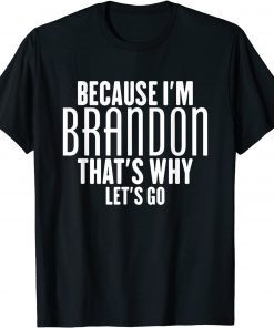 BECAUSE I'M BRANDON THAT'S WHY let's Go Classic T-Shirt