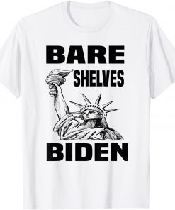 Bare Shelves Biden Statue Of Liberty 2021 Bare Shelves Biden Statue Of Liberty 2021 Gift T-ShirtGift T-Shirt