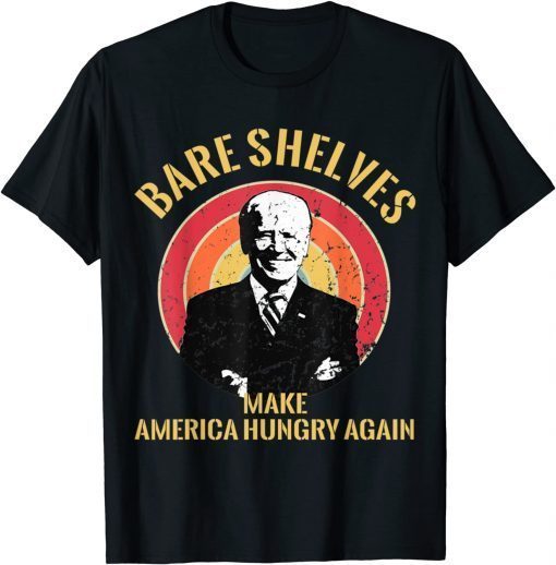 Bare Shelves Joe Biden Making America Hungry Again Limited Shirt