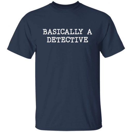 Basically A Detective Tee shirt