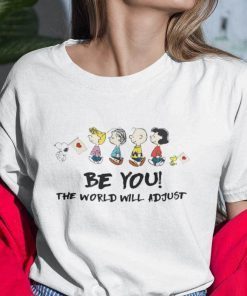 Be You The World Will Adjust Snoopy And Friends 2021 Shirt