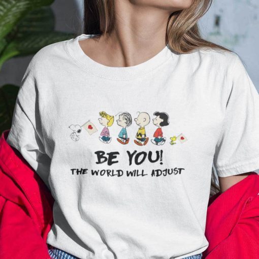 Be You The World Will Adjust Snoopy And Friends 2021 Shirt