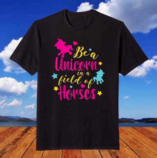 Be a Unicorne in a field of Horses T-Shirt