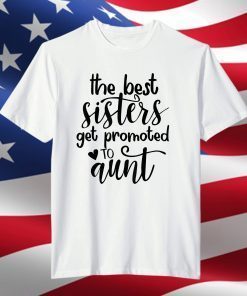 Best Sisters Get Promoted To Auntie Pregnancy Reveal Auntie T-Shirt