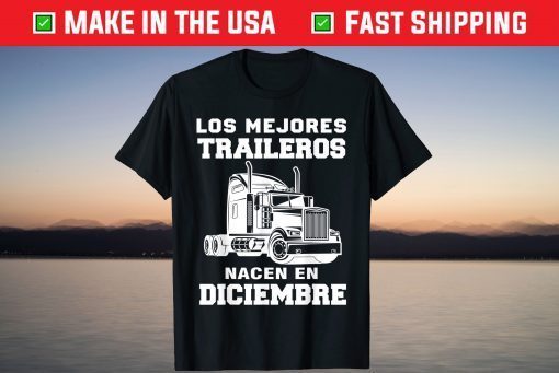 Best Trailers Born in December Gift Truck Driver Unisex Shirt