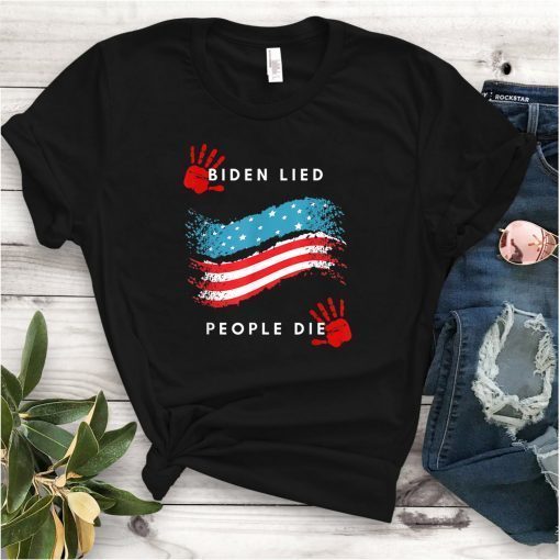 Biden Lied People Died Anti-Biden 2021 Shirt