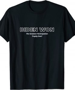 Biden Won The Biggest Participation Trophy Ever! 2021 Shirt